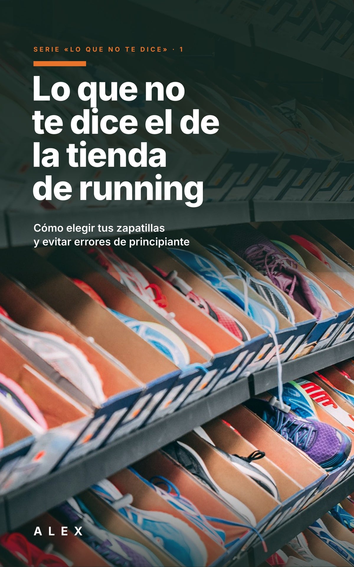 Portada del libro Lo que no te dice el de la tienda de running: guía para elegir zapatillas de running, de Alex